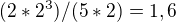 $(2*2^{3})/(5*2)=1,6$