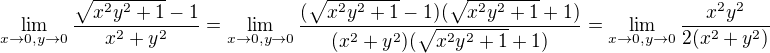 $\lim_{x\to 0,y\to 0}\frac{\sqrt{x^2y^2+1}-1}{x^2+y^2}=\lim_{x\to 0,y\to 0}\frac{(\sqrt{x^2y^2+1}-1)(\sqrt{x^2y^2+1}+1)}{(x^2+y^2)(\sqrt{x^2y^2+1}+1)}=\lim_{x\to 0,y\to 0}\frac{x^2y^2}{2(x^2+y^2)}$