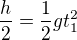 $\frac{h}{2} = \frac{1}{2}gt_1^2$