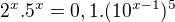 $2^{x}. 5^{x}= 0,1.(10^{x-1})^{5}$
