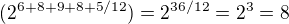 $(2^{6+8+9+8+5/12})= 2^{36/12}=2^3=8$