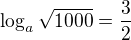 $\log_{a}\sqrt{1000}=\frac{3}{2}$