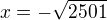 $x=-\sqrt{2501}$