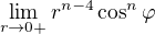 $\lim_{r\to 0+}r^{n-4}\cos^n \varphi$