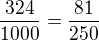 $\frac{324}{1000}=\frac{81}{250}$