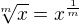 $\sqrt[m] x=x^{\frac1m}$