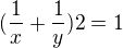 $(\frac{1}{x}+\frac{1}{y})2=1$