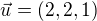 $\vec{u}=(2,2,1)$