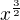 $x^{\frac32}$