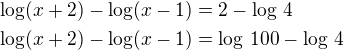 $\log(x+2)-\log(x-1)=2-\log\,4\nl\log(x+2)-\log(x-1)=\log\,100-\log\,4$