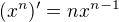 $(x^n)' = n x^{n-1} $