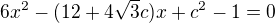 $6x^{2}-(12+4\sqrt{3}c)x+c^{2}-1=0$