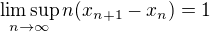$\limsup_{n\to\infty}n(x_{n+1}-x_n)=1$