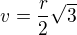 $v = \frac {r}{2}\sqrt{3}$