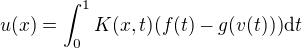 $u(x)= \int_{0}^{1}K(x,t)(f(t)-g(v(t))) \d t $