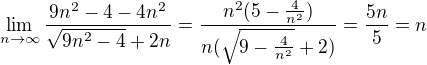 $\lim_{n\to\infty }\frac{9n^2-4-4n^2}{\sqrt{9n^2-4}+2n}=\frac{n^2(5-\frac{4}{n^2})}{n(\sqrt{9-\frac{4}{n^2}}+2)}=\frac{5n}{5}=n$