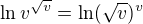 $\ln v^{\sqrt{v}}=\ln (\sqrt{v})^v$