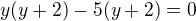 $y(y+2) -5(y+2) = 0$