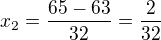 $x_{2}=\frac{65-63}{32}=\frac{2}{32}$