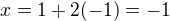 $x=1+2(-1)=-1$