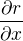 $\frac{\partial r}{\partial x}$