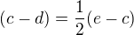 $(c-d)=\frac{1}{2}(e-c)$