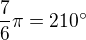 $\frac76\pi = 210^{\circ}$