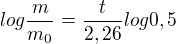 $log\frac{m}{m_0}=\frac{t}{2,26}log0,5$