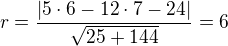 kopírovat do textarea $r=\frac{|5\cdot6-12\cdot7-24|}{\sqrt{25+144}}=6$