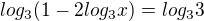 $log_{3}(1-2log_{3}x)=log_{3}3$