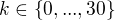 $k\in\{0,...,30\}$