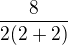 $\frac{8}{2(2+2)}$
