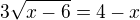 $3\sqrt{x-6}=4-x$
