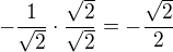 $-\frac{1}{\sqrt 2}\cdot\frac{\sqrt 2}{\sqrt 2}=-\frac{\sqrt 2}{2}$