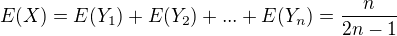 $E(X)=E(Y_1)+E(Y_2)+...+E(Y_n) =\frac{n}{2n-1}$