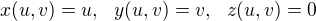 $x(u,v)=u, \ \ y(u,v)=v, \ \ z(u,v)=0 $