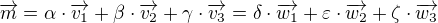 $\overrightarrow{m}=\alpha \cdot \overrightarrow{v_{1}}+\beta \cdot \overrightarrow{v_{2}}+\gamma \cdot \overrightarrow{v_{3}}=\delta \cdot \overrightarrow{w_{1}}+\varepsilon \cdot \overrightarrow{w_{2}}+\zeta \cdot \overrightarrow{w_{3}}$