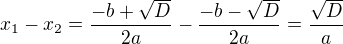 $x_1-x_2=\frac{-b+\sqrt D}{2a}-\frac{-b-\sqrt D}{2a}=\frac{\sqrt D}{a}$