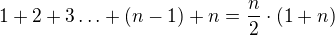 $1+2+3\ldots +(n-1)+n=\frac{n}{2}\cdot (1+n)$