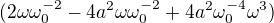 $(2\omega\omega_0^{-2}-4a^2\omega\omega_0^{-2}+4a^2\omega_0^{-4}\omega^3)$