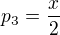 $p_{3}=\frac{x}{2}$
