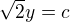 $\sqrt 2 y = c$