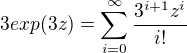 $3 exp(3z)= \sum_{i=0}^\infty \frac{3^{i+1}z^i}{i!}$