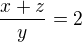$\frac{x+z}{y}=2$