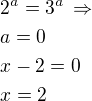 $2^a=3^a\,\Rightarrow\nla=0\nlx-2=0\nlx=2$