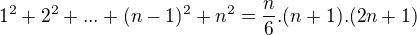 $1^{2} + 2^{2}+...+(n-1)^{2}+n^{2}= \frac{n}{6} . (n+1) . (2n+1)$