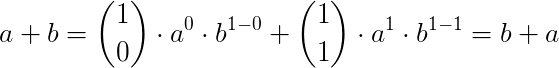 $\Large a+b={1\choose 0}\cdot a^0\cdot b^{1-0}+{1\choose 1}\cdot a^1\cdot b^{1-1}=b+a$