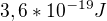 $3,6*10^{-19} J$