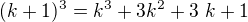$(k + 1)^3= k^3 + 3k^2 + 3�k + 1$
