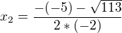 $x_{2}=\frac{-(-5)-\sqrt{113}}{2*(-2)}$